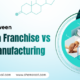 Difference Between PCD Pharma Franchise vs Pharma Manufacturing